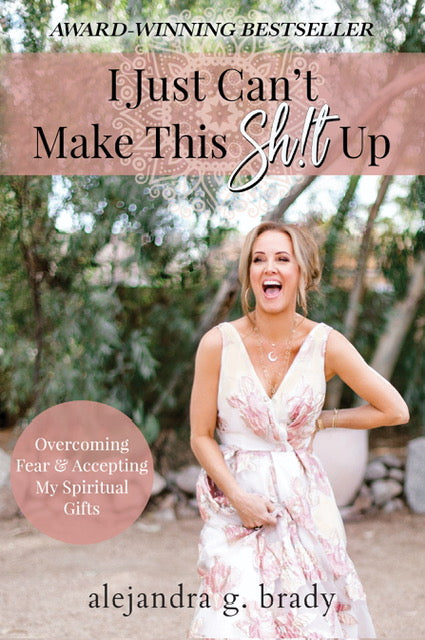 I Just Can't Make This Sh!t Up: Overcoming Fear and Accepting My Spiritual Gifts by Alejandra Brady image 0